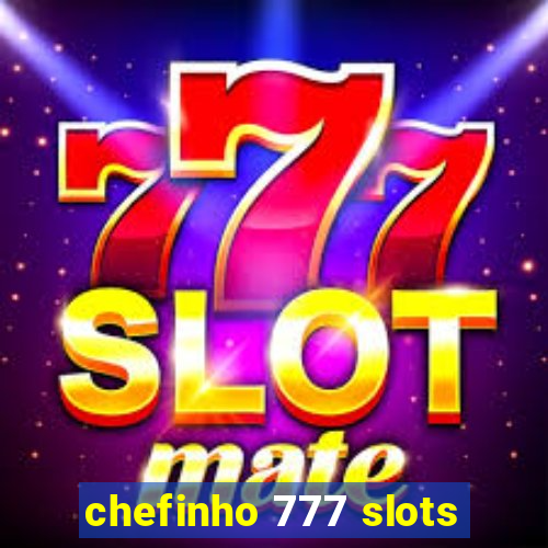 chefinho 777 slots